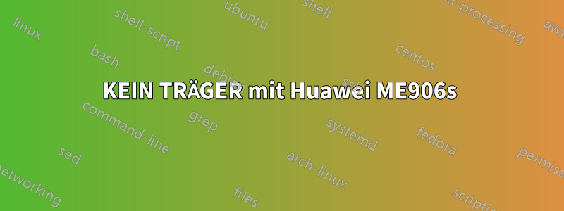 KEIN TRÄGER mit Huawei ME906s