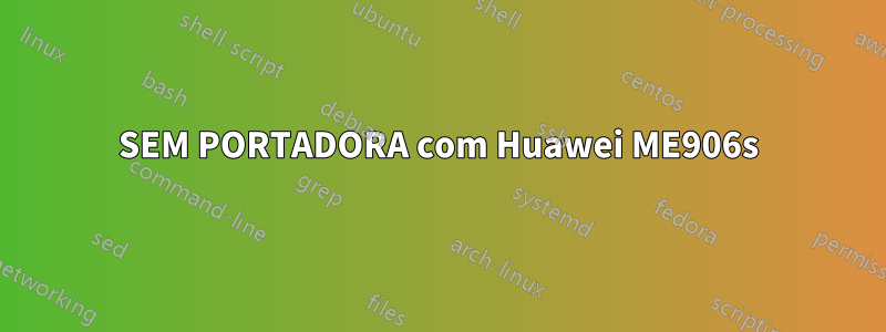 SEM PORTADORA com Huawei ME906s