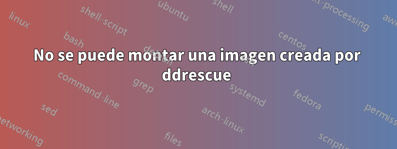 No se puede montar una imagen creada por ddrescue