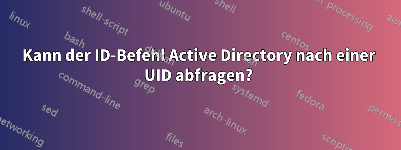 Kann der ID-Befehl Active Directory nach einer UID abfragen?