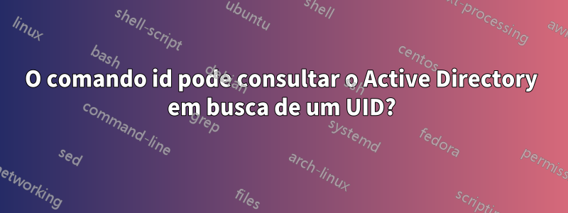 O comando id pode consultar o Active Directory em busca de um UID?