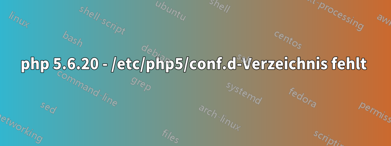 php 5.6.20 - /etc/php5/conf.d-Verzeichnis fehlt