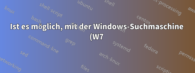 Ist es möglich, mit der Windows-Suchmaschine (W7) in PHP-Dateien zu suchen?