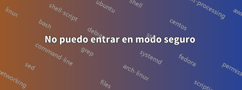 No puedo entrar en modo seguro