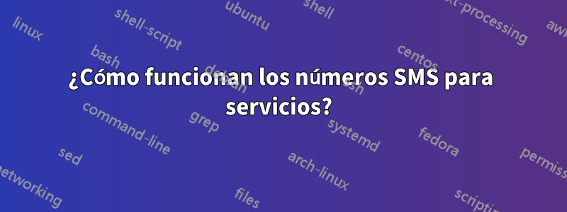 ¿Cómo funcionan los números SMS para servicios? 