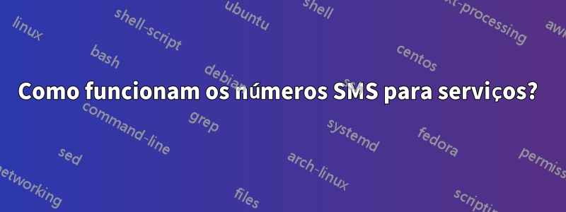 Como funcionam os números SMS para serviços? 
