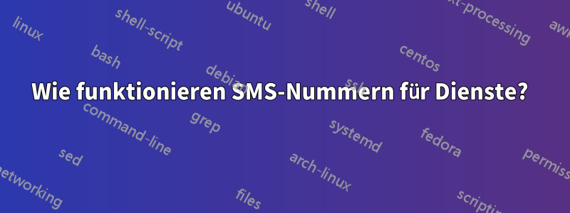 Wie funktionieren SMS-Nummern für Dienste? 