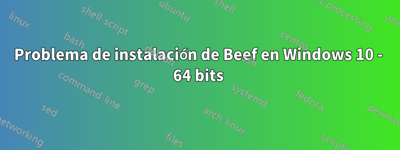 Problema de instalación de Beef en Windows 10 - 64 bits