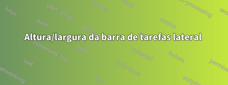 Altura/largura da barra de tarefas lateral