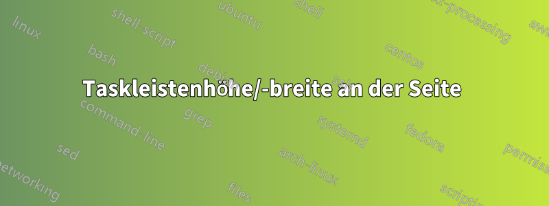 Taskleistenhöhe/-breite an der Seite