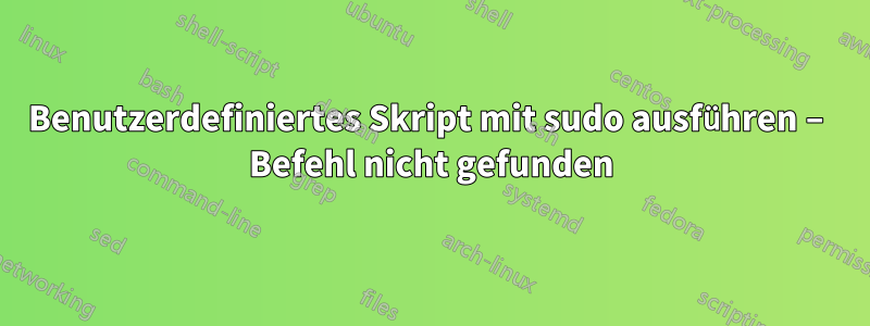 Benutzerdefiniertes Skript mit sudo ausführen – Befehl nicht gefunden