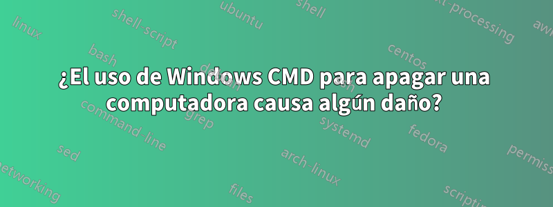 ¿El uso de Windows CMD para apagar una computadora causa algún daño?