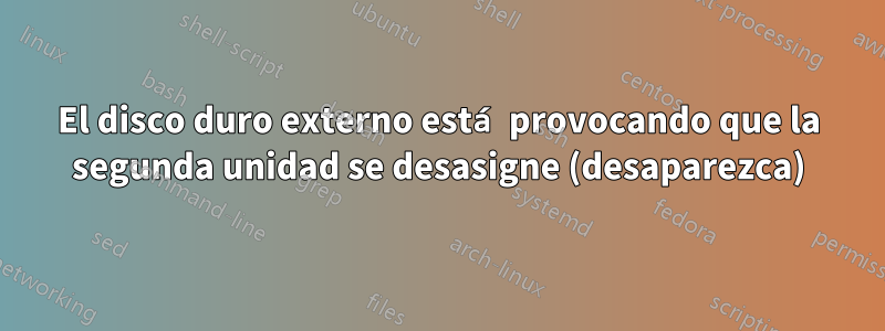 El disco duro externo está provocando que la segunda unidad se desasigne (desaparezca)