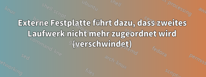 Externe Festplatte führt dazu, dass zweites Laufwerk nicht mehr zugeordnet wird (verschwindet)