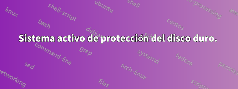Sistema activo de protección del disco duro.