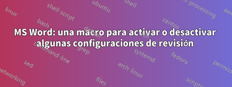 MS Word: una macro para activar o desactivar algunas configuraciones de revisión