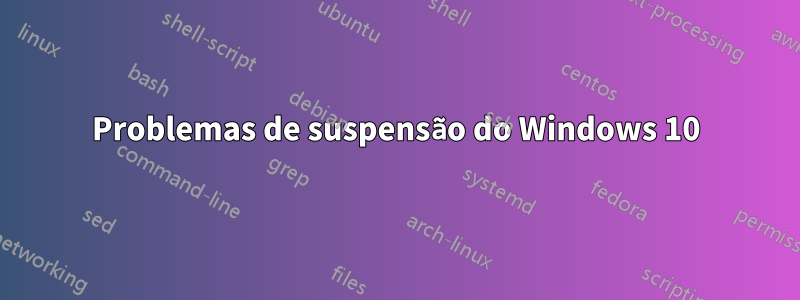 Problemas de suspensão do Windows 10