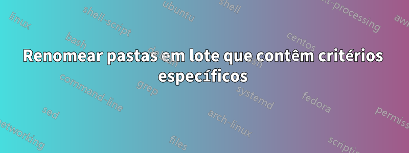 Renomear pastas em lote que contêm critérios específicos