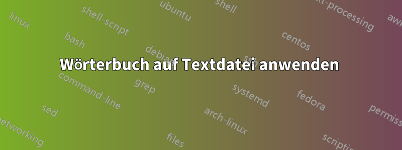 Wörterbuch auf Textdatei anwenden