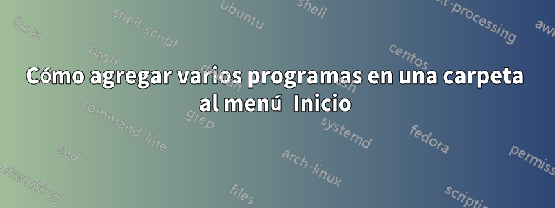 Cómo agregar varios programas en una carpeta al menú Inicio