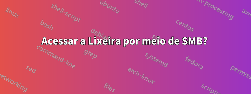 Acessar a Lixeira por meio de SMB?