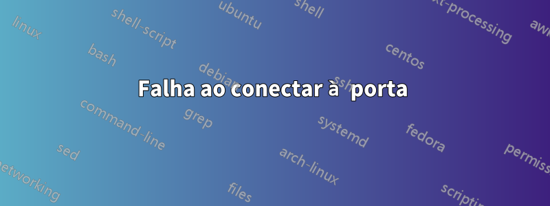 Falha ao conectar à porta