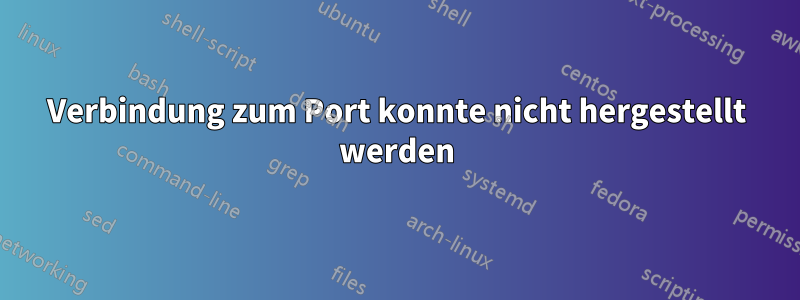 Verbindung zum Port konnte nicht hergestellt werden