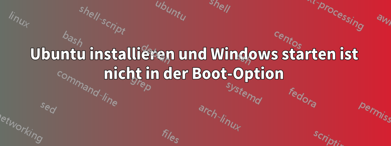 Ubuntu installieren und Windows starten ist nicht in der Boot-Option