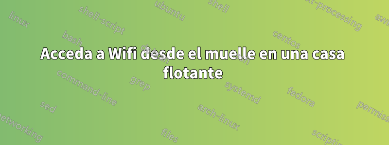 Acceda a Wifi desde el muelle en una casa flotante