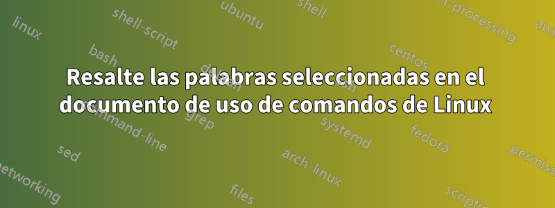 Resalte las palabras seleccionadas en el documento de uso de comandos de Linux