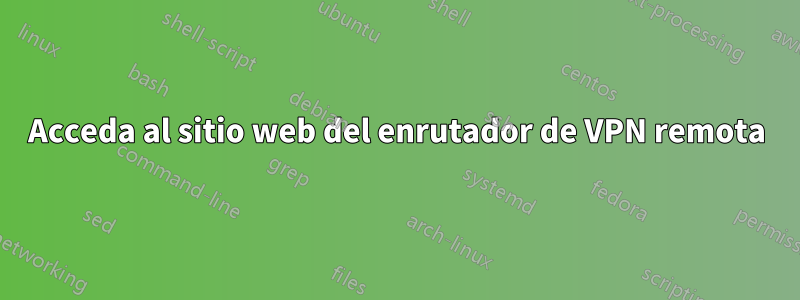 Acceda al sitio web del enrutador de VPN remota