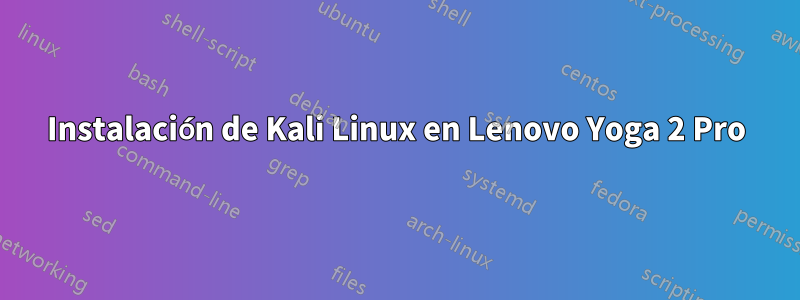 Instalación de Kali Linux en Lenovo Yoga 2 Pro