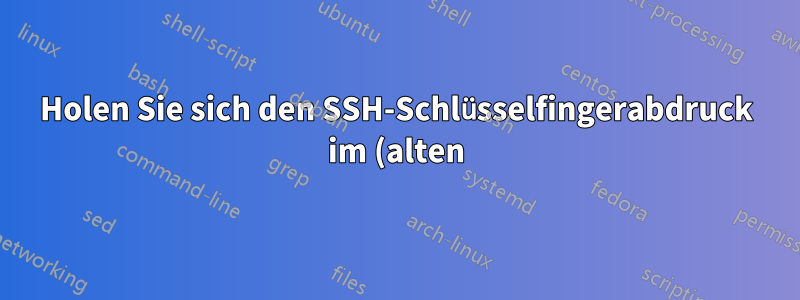 Holen Sie sich den SSH-Schlüsselfingerabdruck im (alten) Hex-Format auf der neuen Version von OpenSSH