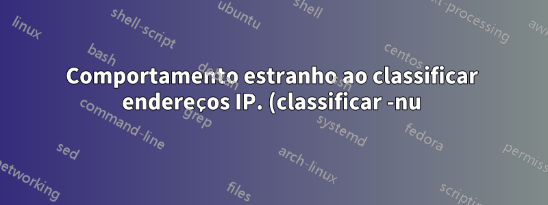 Comportamento estranho ao classificar endereços IP. (classificar -nu)