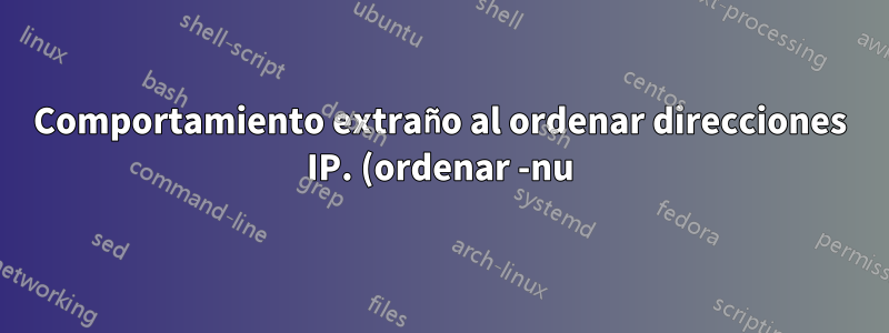 Comportamiento extraño al ordenar direcciones IP. (ordenar -nu)