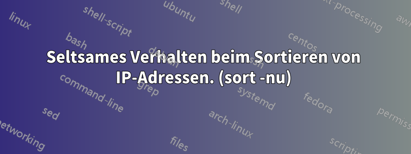 Seltsames Verhalten beim Sortieren von IP-Adressen. (sort -nu)