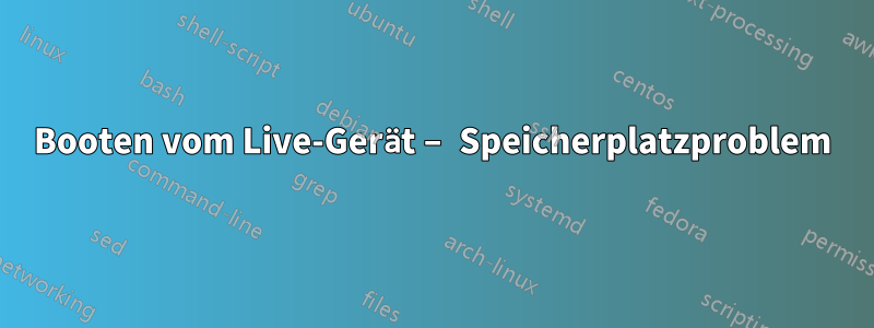 Booten vom Live-Gerät – Speicherplatzproblem