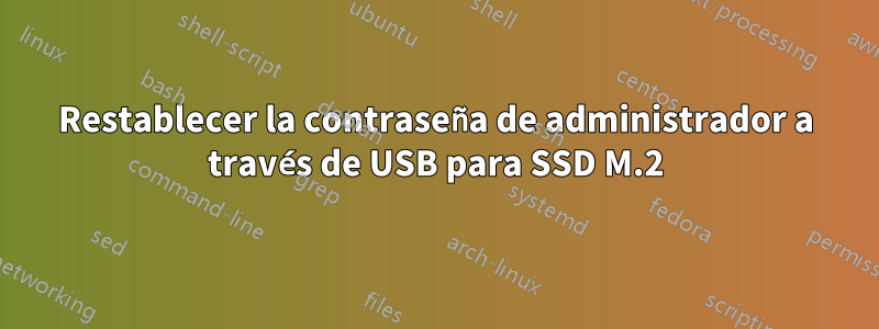 Restablecer la contraseña de administrador a través de USB para SSD M.2
