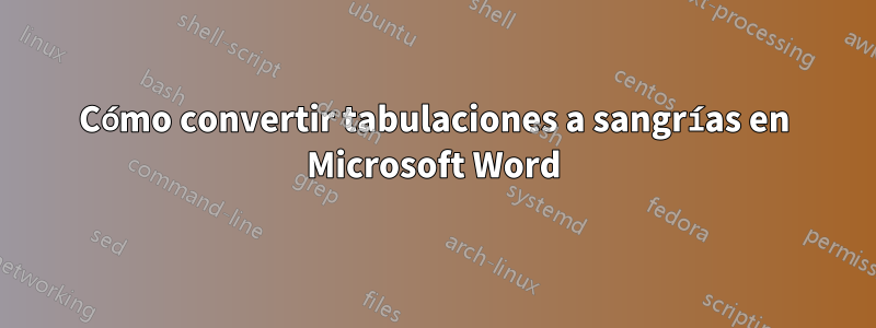 Cómo convertir tabulaciones a sangrías en Microsoft Word