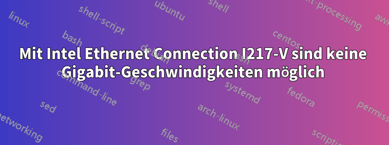 Mit Intel Ethernet Connection I217-V sind keine Gigabit-Geschwindigkeiten möglich
