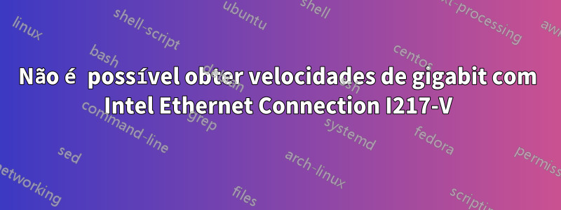 Não é possível obter velocidades de gigabit com Intel Ethernet Connection I217-V
