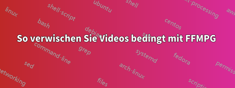 So verwischen Sie Videos bedingt mit FFMPG