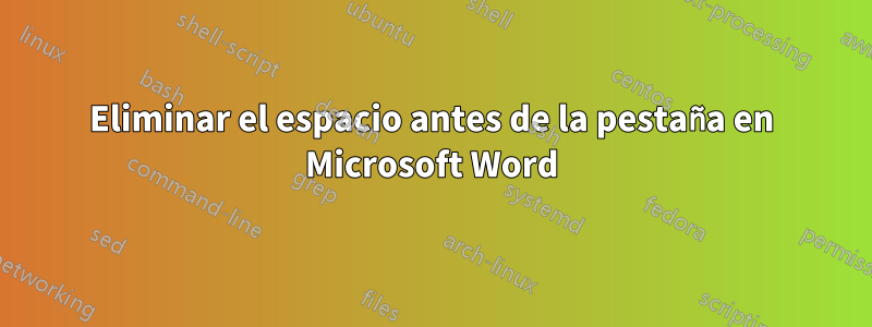 Eliminar el espacio antes de la pestaña en Microsoft Word