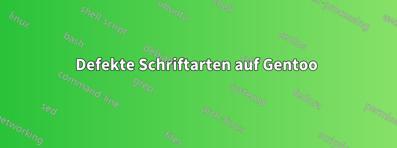 Defekte Schriftarten auf Gentoo
