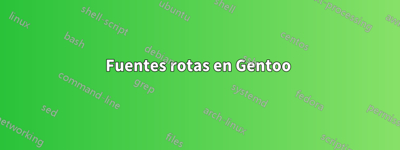 Fuentes rotas en Gentoo