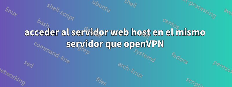 acceder al servidor web host en el mismo servidor que openVPN