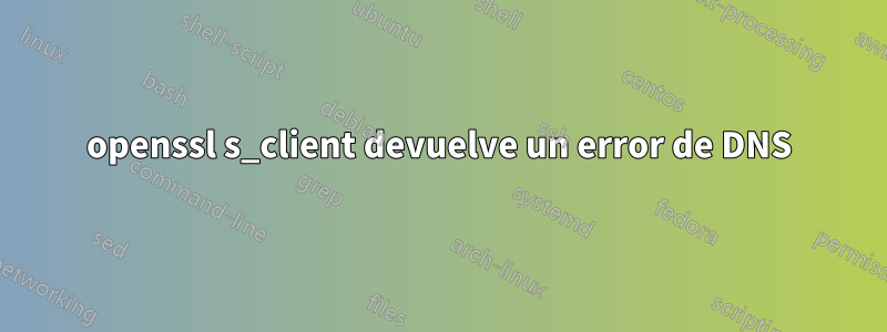 openssl s_client devuelve un error de DNS