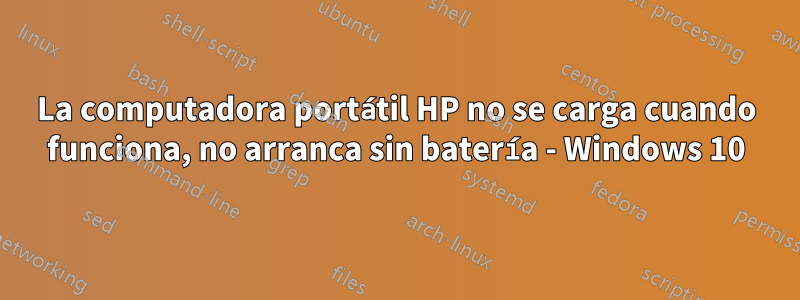 La computadora portátil HP no se carga cuando funciona, no arranca sin batería - Windows 10