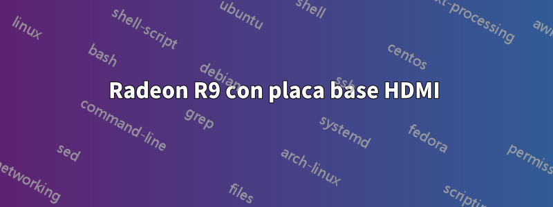 Radeon R9 con placa base HDMI