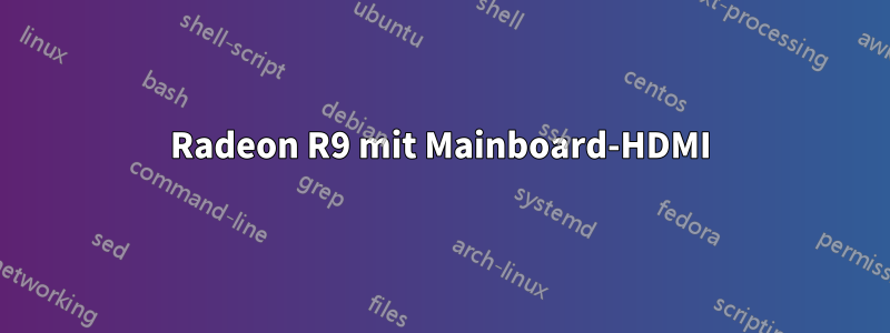 Radeon R9 mit Mainboard-HDMI
